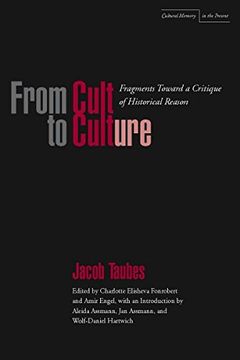 portada From Cult to Culture: Fragments Toward a Critique of Historical Reason (Cultural Memory in the Present) (in English)