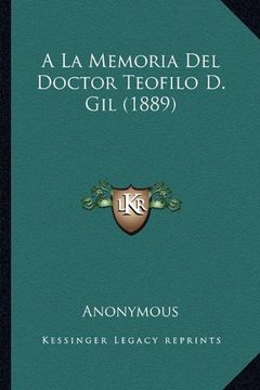 portada A la Memoria del Doctor Teofilo d. Gil (1889) (in Spanish)