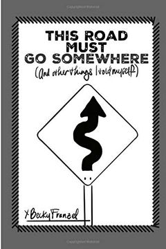 portada This Road Must go Somewhere: (And Other Things i Told Myself) (en Inglés)