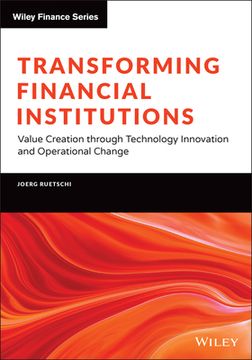 portada Transforming Financial Institutions: Value Creation Through Technology Innovation and Operational Change (en Inglés)