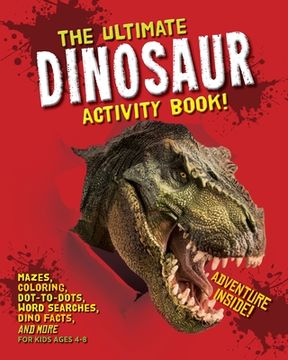 portada The Ultimate Dinosaur Activity Book: Mazes, Coloring, Dot-To-Dots, Word Searches, Dino Facts and More for Kids Ages 4-8 