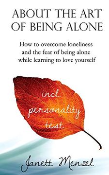 portada About the art of Being Alone: How to Overcome Loneliness and the Fear of Being Alone While Learning to Love Yourself (en Inglés)