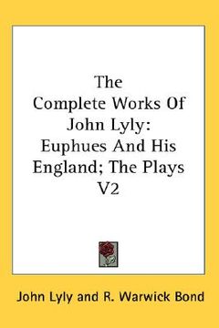 portada the complete works of john lyly: euphues and his england; the plays v2 (in English)