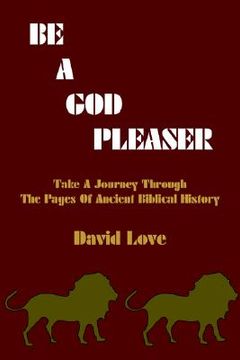 portada be a god pleaser: take a journey through the pages of ancient biblical history