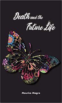 portada Death and Future Life: The True Secret of Death, the Suicide of Men and That of Animals, the Power of Sexuality, Perfection Through Love, the Meaning ... the Next Incarnation, the Spiritual World (in English)