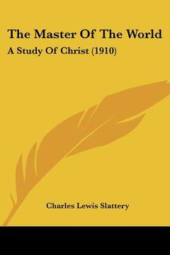 portada the master of the world: a study of christ (1910) (en Inglés)