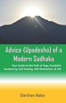 portada Advice (Upadesha) of a Modern Sadhaka: Your Guide to the Path of Yoga, Kundalini Awakening, Self Healing, Self-Realization, & Life (en Inglés)