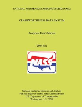 portada National Automotive Sampling System Crashworthiness Data System Analytic User's Manual: 2004 File (en Inglés)