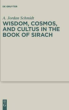portada Wisdom, Cosmos, and Cultus in the Book of Sirach (Deuterocanonical and Cognate Literature Studies) (in English)
