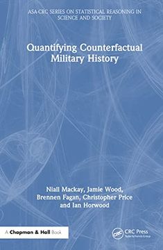 portada Quantifying Counterfactual Military History (Asa-Crc Series on Statistical Reasoning in Science and Society) (in English)