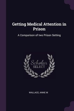 portada Getting Medical Attention in Prison: A Comparison of two Prison Setting (en Inglés)