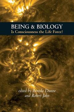 portada Being & Biology: Is Consciousness the Life Force? (in English)