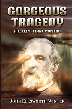 portada Gorgeous Tragedy: R.E. Lee's Final Months (in English)