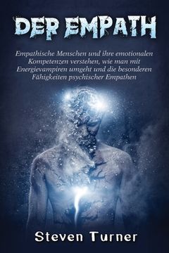 portada Der Empath: Empathische Menschen und ihre emotionalen Kompetenzen verstehen, wie man mit Energievampiren umgeht und die besonderen (in German)