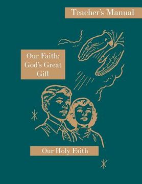 portada Our Faith: God's Great Gift: Teacher's Manual: Our Holy Faith Series