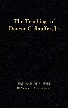 portada The Teachings of Denver C. Snuffer, Jr. Volume 2: 40 Years in Mormonism 2013-2014: Reader's Edition Hardback, 6 x 9 in. (en Inglés)