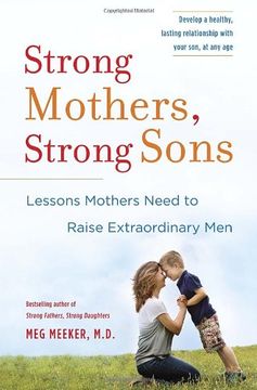 portada Strong Mothers, Strong Sons: Lessons Mothers Need to Raise Extraordinary men 
