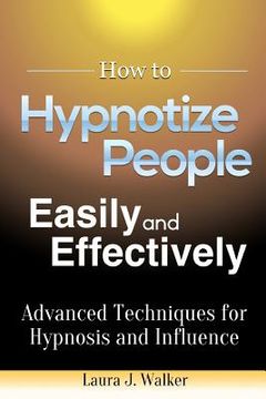 portada How to Hypnotize People Easily and Effectively: Advanced Techniques for Hypnosis and Influence (en Inglés)