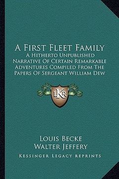 portada a first fleet family: a hitherto unpublished narrative of certain remarkable adventures compiled from the papers of sergeant william dew of (en Inglés)