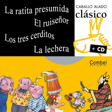 portada La Ratita Presumida, el Ruisenor, los Tres Cerditos, la Lechera (Caballo Alado Clasico + cd)