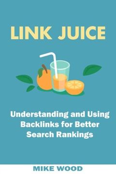 portada Link Juice: Understanding and Using Backlinks for Better Search Rankings