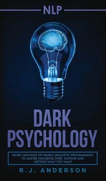 portada nlp: Dark Psychology - Secret Methods of Neuro Linguistic Programming to Master Influence Over Anyone and Getting What You