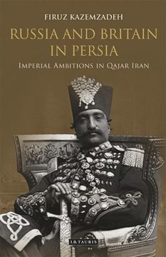 portada Russia and Britain in Persia: Imperial Ambitions in Qajar Iran (in English)