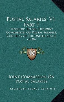portada postal salaries, v1, part 7: hearings before the joint commission on postal salaries, congress of the united states (1920) (in English)