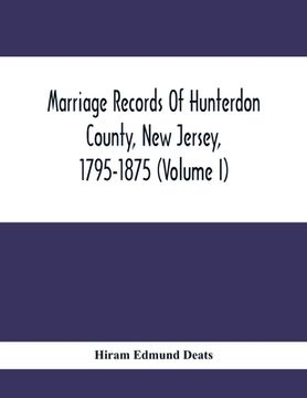 portada Marriage Records Of Hunterdon County, New Jersey, 1795-1875 (Volume I)