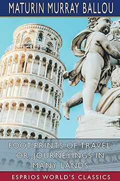 portada Foot-Prints of Travel; Or, Journeyings in Many Lands (Esprios Classics) (en Inglés)