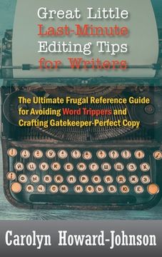 portada Great Little Last-Minute Editing Tips for Writers: The Ultimate Frugal Reference Guide for Avoiding Word Trippers and Crafting Gatekeeper-Perfect Copy (en Inglés)
