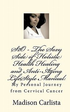 portada s2o - the sexy side of holistic health healing and anti-aging lifestyle manual (en Inglés)