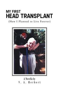 portada My First Head Transplant: (How I Planned to Live Forever) (en Inglés)