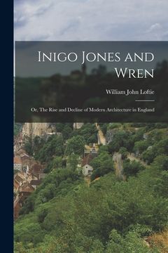 portada Inigo Jones and Wren; or, The Rise and Decline of Modern Architecture in England