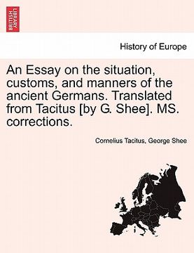 portada an essay on the situation, customs, and manners of the ancient germans. translated from tacitus [by g. shee]. ms. corrections.