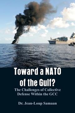 portada Toward a NATO of the Gulf?: The Challenges of Collective Defense Within the GCC (en Inglés)