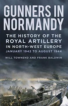 portada Gunners in Normandy: The History of the Royal Artillery in North-West Europe, January 1942 to August 1944 (in English)