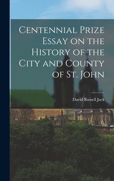 portada Centennial Prize Essay on the History of the City and County of St. John (in English)