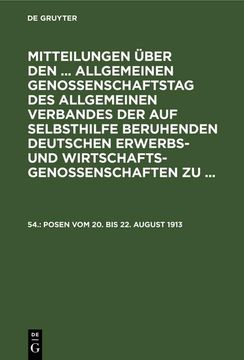 portada Mitteilungen Über den. Allgemeinen Genossenschaftstag des Allgemeinen Verbandes der auf Selbsthilfe Beruhenden Deutschen Erwerbs- und Wirtschaftsgenossenschaften zu. , 54. , Posen vom 20. Bis 22. August 1913 (en Alemán)