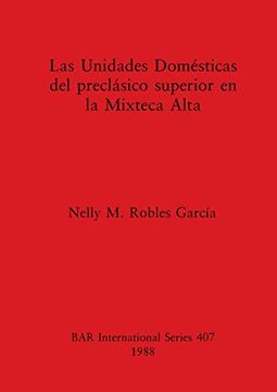 portada Las Unidades Domésticas del Preclàsico Superior en la Mixteca Alta (407) (British Archaeological Reports International Series) 