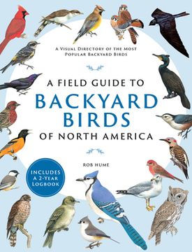 portada A Field Guide to Backyard Birds of North America: A Visual Directory of the Most Popular Backyard Birds - Includes a 2-Year Logbook (en Inglés)