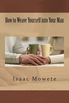 portada How to Weave Yourself into Your Man (in English)