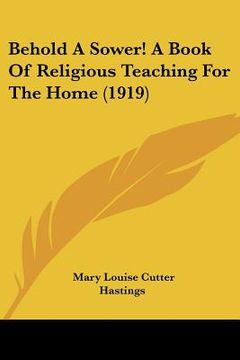 portada behold a sower! a book of religious teaching for the home (1919) (en Inglés)