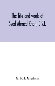 portada The life and work of Syed Ahmed Khan, C.S.I. (en Inglés)