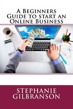 portada A Beginners Guide to start an Online Business (en Inglés)