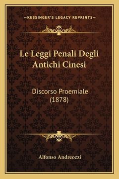 portada Le Leggi Penali Degli Antichi Cinesi: Discorso Proemiale (1878) (en Italiano)