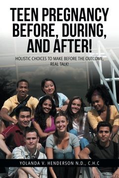 portada TEEN PREGNANCY BEFORE, DURING, AND AFTER!: HOLISTIC CHOICES TO MAKE BEFORE THE OUTCOME, REAL TALK!