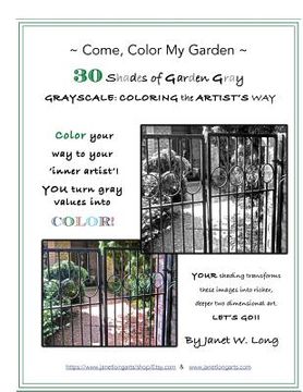 portada Come, Color My Garden 30 Shades of Garden Gray: GRAYSCALE: COLORING the ARTIST'S WAY (en Inglés)