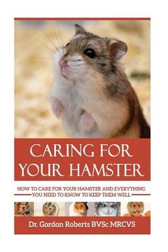 portada Caring for your Hamster: How to Care For Your Hamster and Everything You Need To Know To Keep Them Well