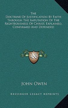 portada the doctrine of justification by faith through the imputation of the righteousness of christ, explained, confirmed and defended (in English)